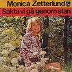 MONICA ZETTERLUND / Sakta Vi Ga Genom Stan